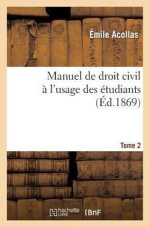 Manuel de Droit Civil A L'Usage Des Etudiants Tome 2: Discours Prononce, Le 16 Decembre 1910 de Sans Auteur