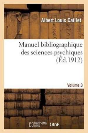 Manuel Bibliographique Des Sciences Psychiques Vol3 de Sans Auteur