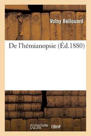 de L'Hemianopsie: Anatomie Sur L'Origine Et Entre-Croisement Des Nerfs Optiques de Bellouard-V