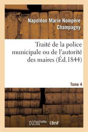 Traite de La Police Municipale Ou de L'Autorite Des Maires T4 de Champagny-N