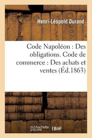 Code Napoleon: Des Obligation Du Vendeur Et de L'Acheteur de Durand-H-L