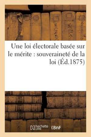 Une Loi Electorale Basee Sur Le Merite: Souverainete de La Loi de Sans Auteur