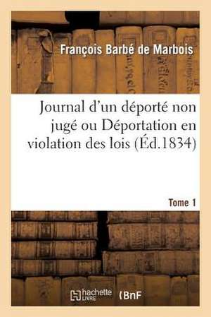 Journal D'Un DePorte Non Juge Tome 1: Decretee Le 18 Fructidor an V (4 Septembre 1797). de Barbe De Marbois-F