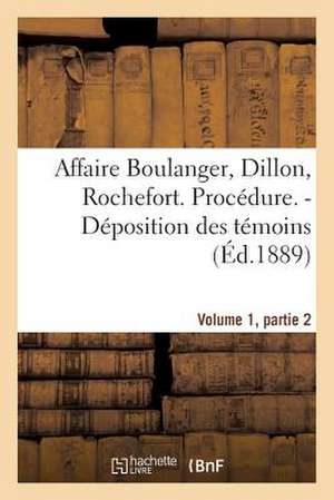 Affaire Boulanger, Dillon, Rochefort, Volume 1, Partie 2 Procedure. - Deposition Des Temoins de Sans Auteur