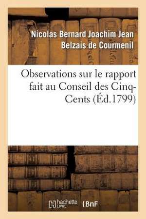 Observations Sur Le Rapport Fait Au Conseil Des Cinq-Cents de Belzais De Courmenil-N