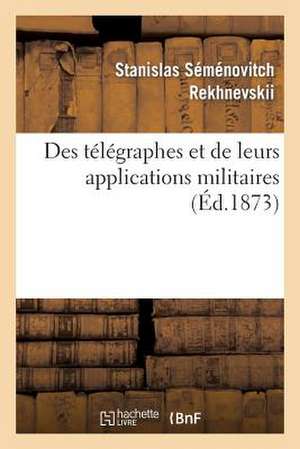 Des Telegraphes Et de Leurs Applications Militaires de Rekhnevskii-S