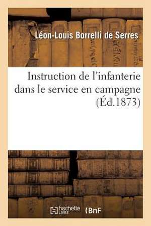 Instruction de L'Infanterie Dans Le Service En Campagne de Borrelli De Serres-L-L