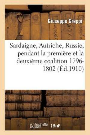 Sardaigne, Autriche, Russie, Pendant La Premiere Et La Deuxieme Coalition (1796-1802) de Greppi-G