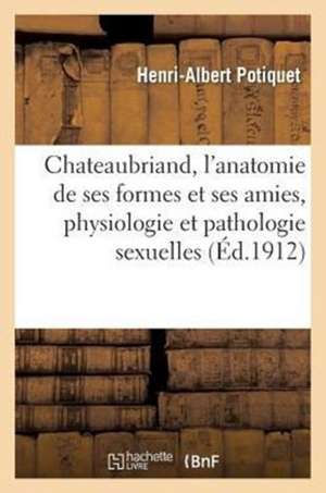 Chateaubriand, L'Anatomie de Ses Formes Et Ses Amies, Physiologie Et Pathologie Sexuelles