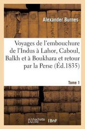 Voyages de L'Embouchure de L'Indus a Lahor Tome 1