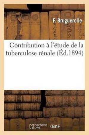 Contribution A L'Etude de La Tuberculose Renale