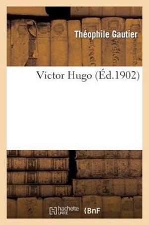 Victor Hugo de Théophile Gautier