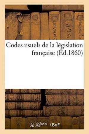 Codes Usuels de La Legislation Francaise de Sans Auteur