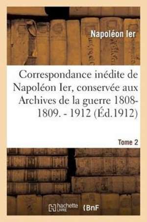 Correspondance Inedite de Napoleon Ier Tome 2 de Napoleon