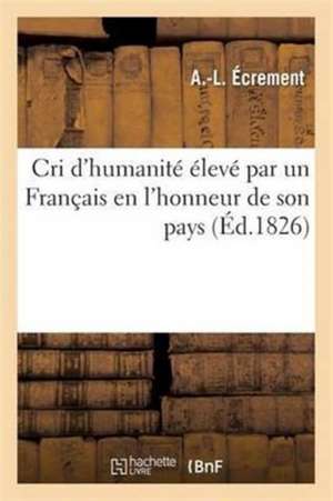 Cri d'Humanité Élevé Par Un Français En l'Honneur de Son Pays de A. Écrement