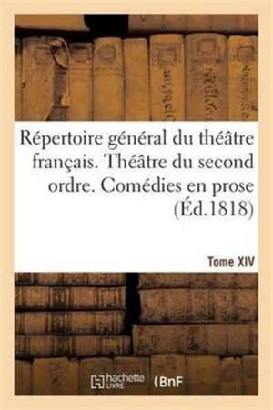 Répertoire Général Du Théâtre Français. Théâtre Du Second Ordre. Comédies En Prose. Tome XIV de H. Nicolle