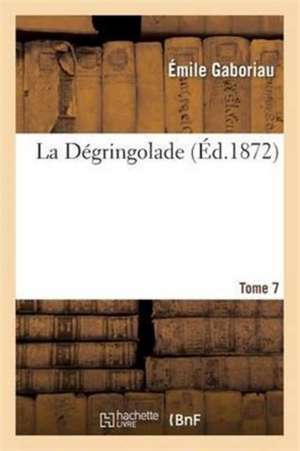 La Dégringolade Série 1, T. 7 de Emile Gaboriau