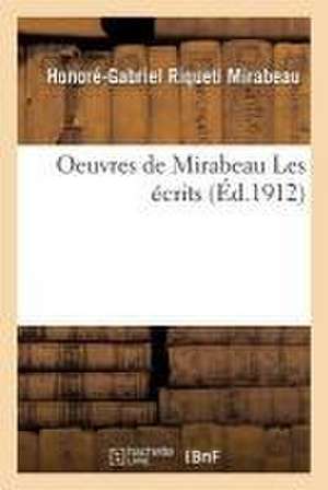 Oeuvres de Mirabeau Les Écrits de Honoré-Gabriel Riqueti Mirabeau