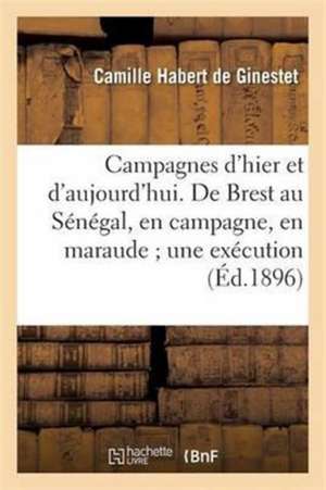 Campagnes d'Hier Et d'Aujourd'hui. de Brest Au Sénégal, En Campagne, En Maraude Une Exécution de Habert de Ginestet