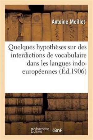 Quelques Hypothèses Sur Des Interdictions de Vocabulaire Dans Les Langues Indo-Européennes de Antoine Meillet