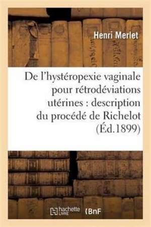 de l'Hystéropexie Vaginale Pour Rétrodéviations Utérines: Description Du Procédé de Richelot de Henri Merlet