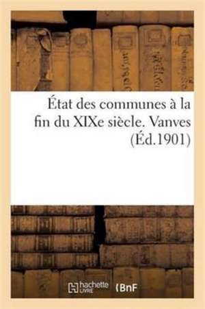 État Des Communes À La Fin Du XIXe Siècle. Vanves de Fernand Bournon