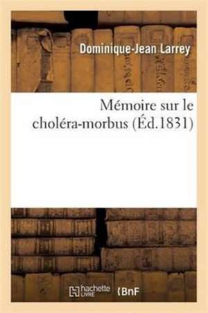 Mémoire Sur Le Choléra-Morbus de Dominique-Jean Larrey