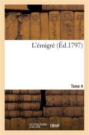 L'Émigré. Tome 4 de Gabriel Sénac de Meilhan