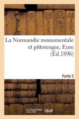 La Normandie Monumentale Et Pittoresque, Eure, Partie 2 de Paul Robert