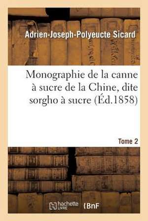 Monographie de La Canne a Sucre de La Chine, Dite Sorgho a Sucre. Tome 2