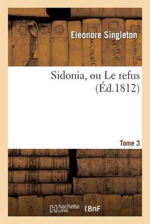Singleton, E: Sidonia, ou Le refus. Tome 3