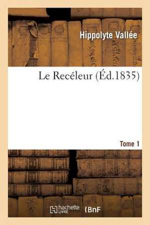 Le Receleur. Tome 1