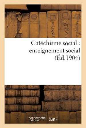 Catéchisme Social: Enseignement Social de Sans Auteur