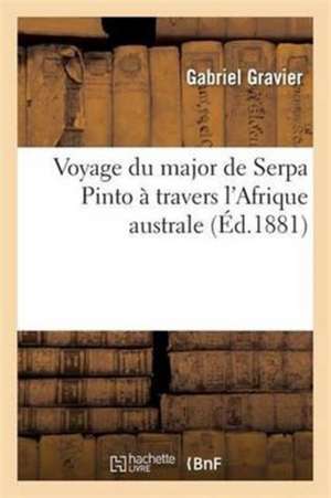 Voyage Du Major de Serpa Pinto À Travers l'Afrique Australe de Gabriel Gravier