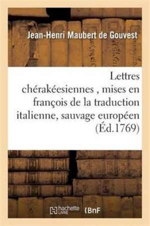 Lettres Chérakéesiennes Mises En François de la Traduction Italienne, Sauvage Européen de Jean-Henri Maubert De Gouvest