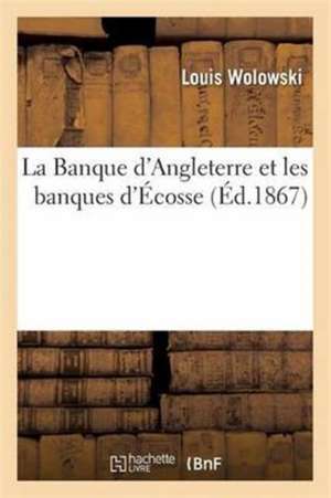 La Banque d'Angleterre Et Les Banques d'Écosse de Louis Wolowski