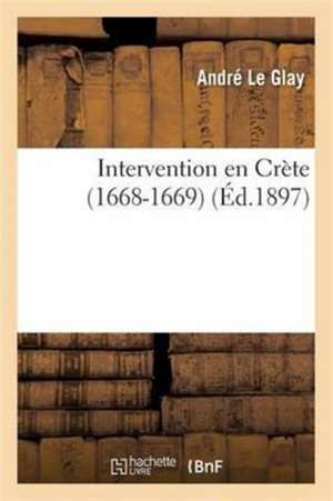 Intervention En Crète 1668-1669 de Le Glay