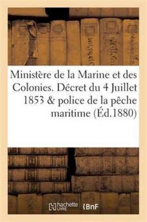 Ministère de la Marine Et Des Colonies. Décret Du 4 Juillet 1853 Sur La Police de la Pêche Maritime de Imp Nationale