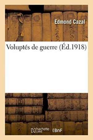 Voluptés de Guerre de Edmond Cazal