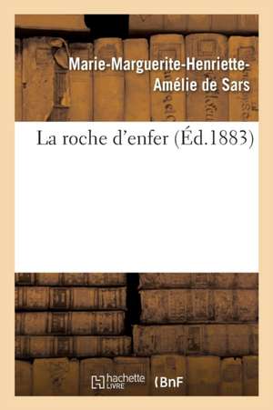 La Roche d'Enfer de Marie-Marguerite-Henriette-Amél de Sars