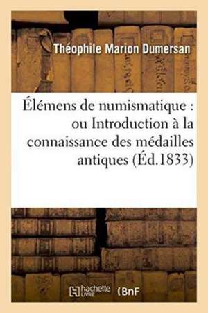 Élémens de numismatique de Théophile Marion Dumersan