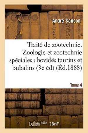 Traité de Zootechnie 3e Édition. Zoologie Et Zootechnie Spéciales, Bovidés Taurins Et Bubalins Tme 4 de André Sanson