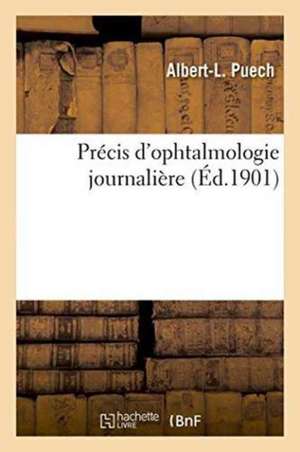 Précis d'Ophtalmologie Journalière de Albert-L Puech