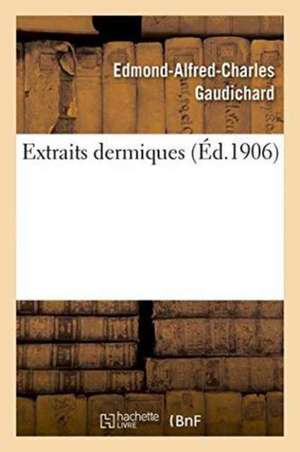 Extraits Dermiques de Edmond-Alfred-Charles Gaudichard