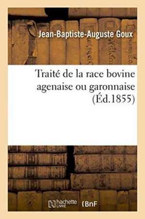 Traité de la Race Bovine Agenaise Ou Garonnaise de Goux