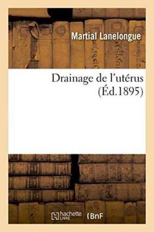 Drainage de l'utérus de Martial Lanelongue