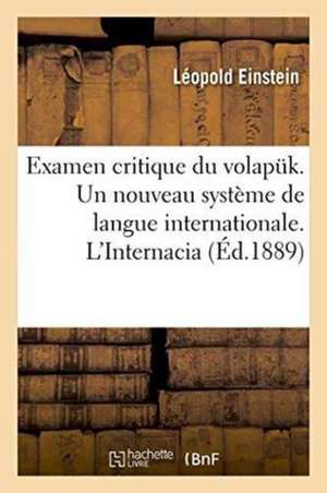 Examen Critique Du Volapuk. Un Nouveau Système de Langue Internationale. l'Internacia: Dr Espéranto de Einstein