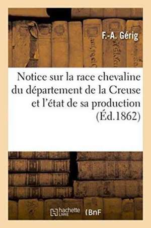 Notice Sur La Race Chevaline Du Département de la Creuse Et l'État de Sa Production de F. -A Gérig