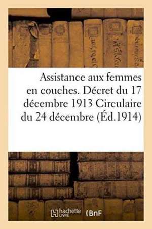 Assistance Aux Femmes En Couches. Décret Du 17 Décembre 1913 Circulaire Du 24 Décembre 1913 de France