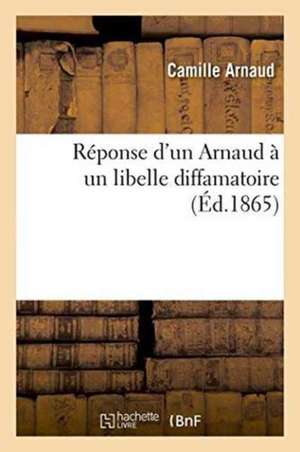 Réponse d'un Arnaud à un libelle diffamatoire de Camille Arnaud